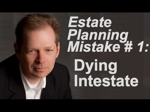 Estate Planning Mistake # 1: Dying Intestate