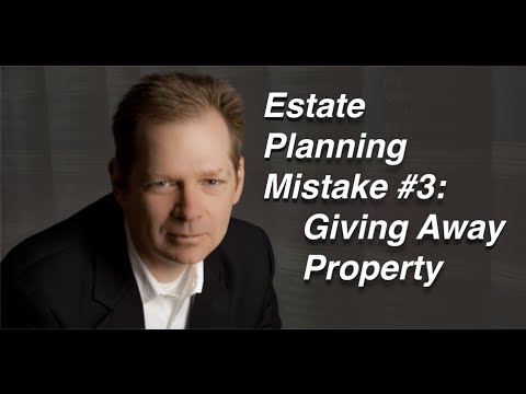 Estate Planning Mistake # 3: Giving away property