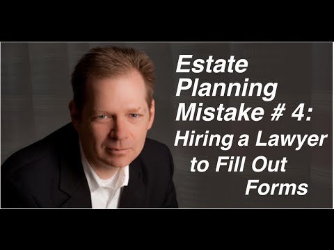 Estate Planning Mistake # 4: Hiring A Lawyer to Fill Out Forms
