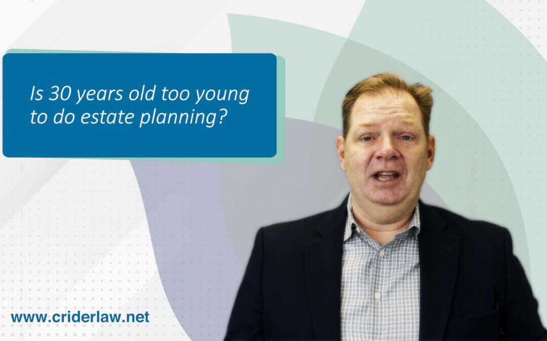 Is 30 years old too young to do estate planning?