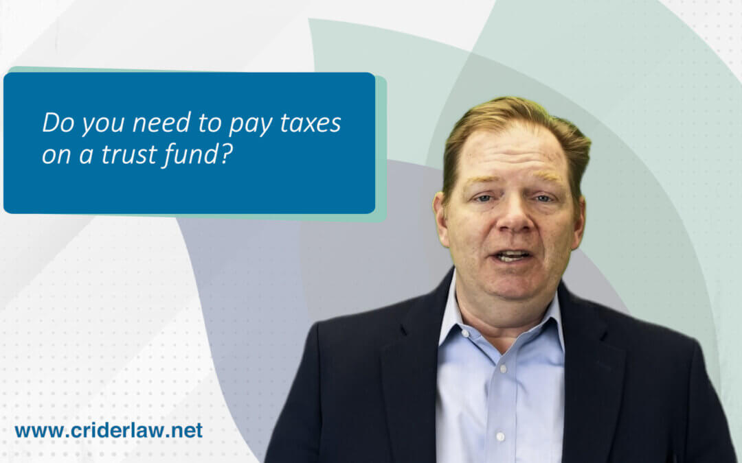 Do you need to pay taxes on a trust fund?