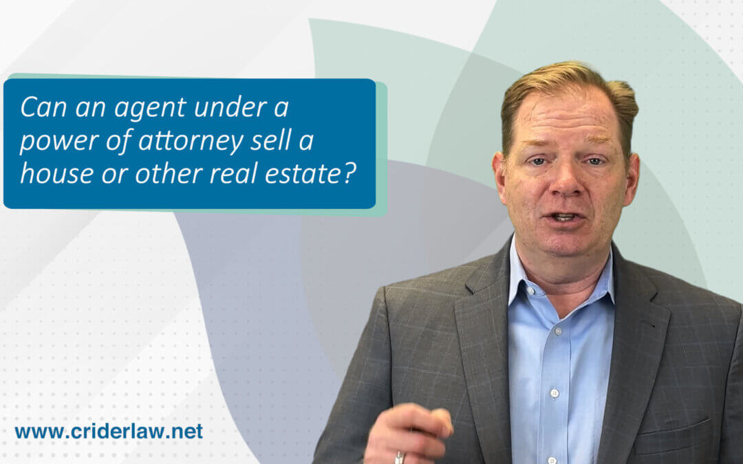 Can an agent under a power of attorney sell a house or other real estate?