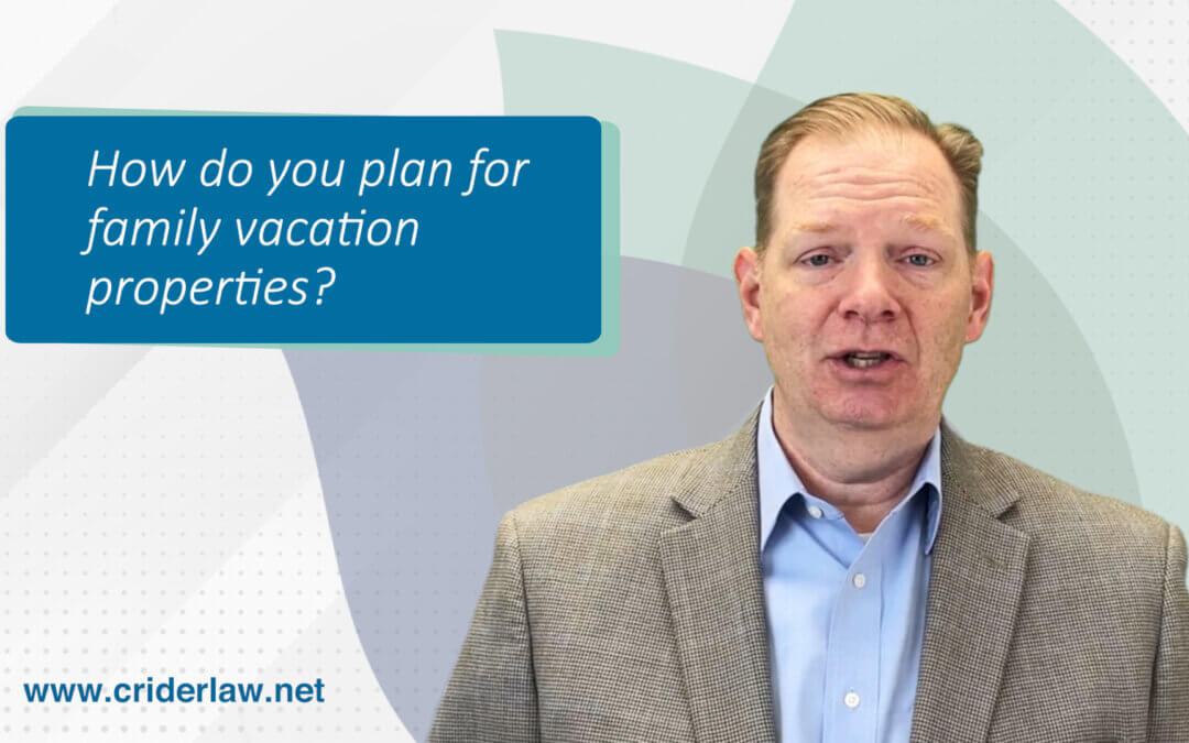 How do you plan for family vacation properties?